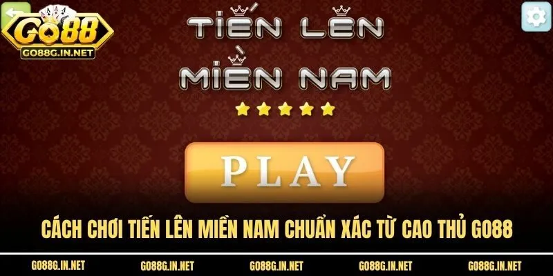 Cách Chơi Tiến Lên Miền Nam Chuẩn Xác Từ Cao Thủ Go88